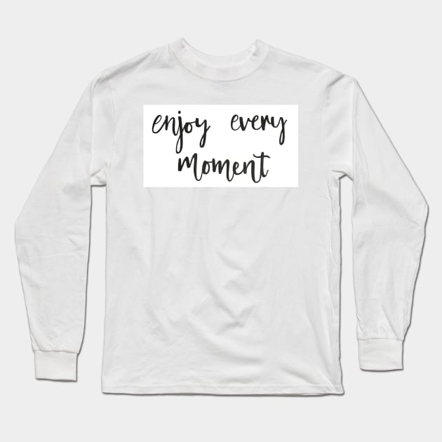 Enjoy Every Moment Long Sleeve T-Shirt by nicolecella98